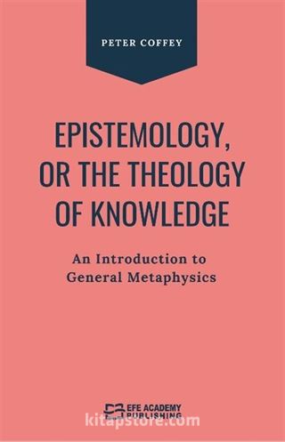 Epistemology Or The Theology Of Knowledge An Introduction To General Metaphysics