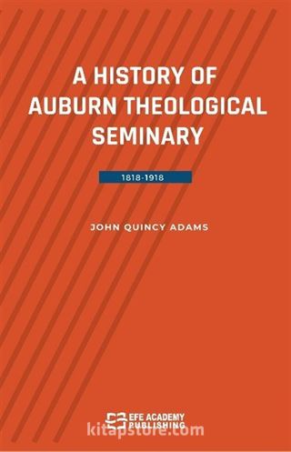 A History Of Auburn Theological Seminary 1818-1918