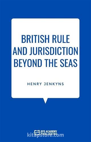 British Rule And Jurisdiction Beyond The Seas