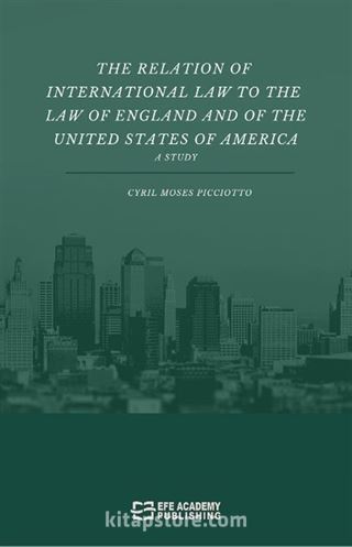 The Relation Of International Law To The Law Of England And Of The United States Of America A Study