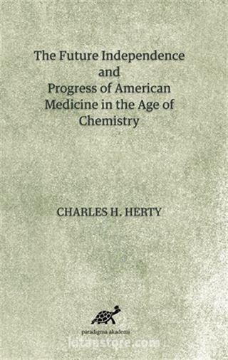 The Future Independence And Progress Of American Medicine In The Age Of Chemistry