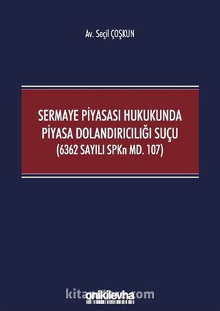 Sermaye Piyasası Hukukunda Piyasa Dolandırıcılığı Suçu (6362 Sayılı SPKn Md. 107)