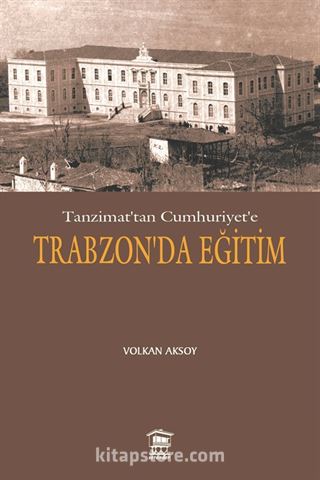 Tanzimat'tan Cumhuriyet'e Trabzon'da Eğitim