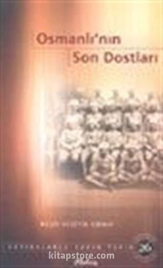 Osmanlı'nın Son Dostları