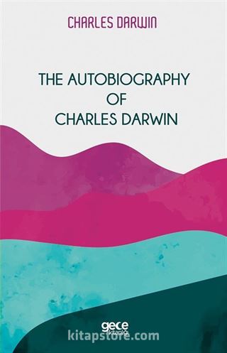 The Autobiography Of Charles Darwin