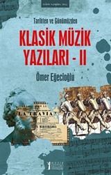 Tarihten ve Günümüzden Klasik Müzik Yazıları II