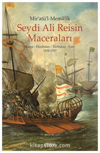 Mir'atü'l-Memalik Seydi Ali Reisin Maceraları Basra-Hindistan-Türkistan-İran (1554-1557)