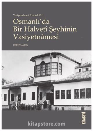 Vasiyetname-i Ahmed Sûzî Osmanlı'da Bir Halvetî Şeyhinin Vasiyetnãmesi