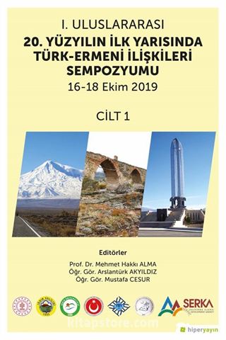 1. Uluslararası 20. Yüzyılın İlk Yarısında Türk-Ermeni İlişkileri Sempozyumu 16-18 Ekim 2019 Cilt 1