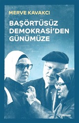 Başörtüsüz Demokrasi'den Günümüze (Ciltli)