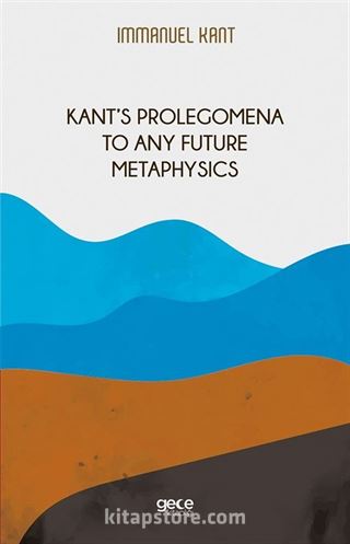 Kant's Prolegomena To Any Future Metaphysics