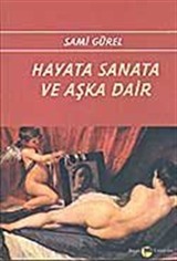 Hayata Sanata Ve Aşka Dair