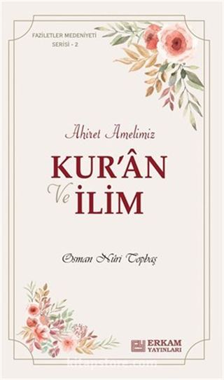 Kur'an ve İlim Ahiret Amelimiz / Faziletler Medeniyeti Serisi 2