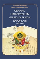 Osmanlı Hariciyesi'nin Güney Kafkasya Raporları (1852-1914)