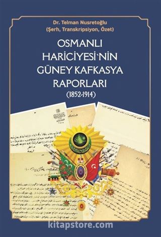 Osmanlı Hariciyesi'nin Güney Kafkasya Raporları (1852-1914)