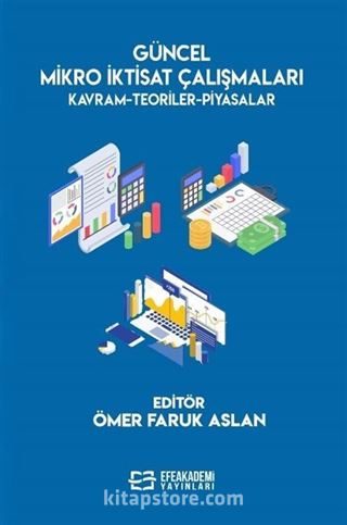 Güncel Mikro İktisat Çalışmaları Kavram-Teoriler-Piyasalar