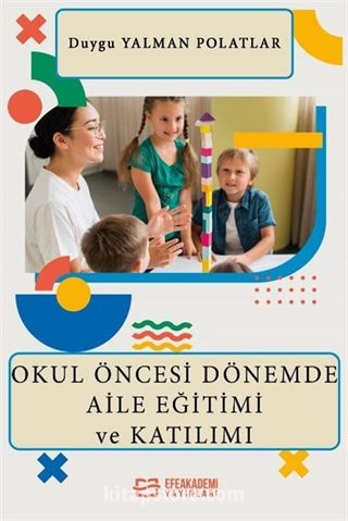 Okul Öncesi Dönemde Aile Eğitimi ve Katılımı