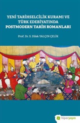 Yeni Tarihselcilik Kuramı ve Türk Edebiyatında Postmodern Tarih Romanları