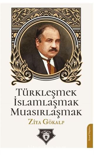 Türkleşmek İslamlaşmak Muasırlaşmak