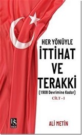 Her Yönüyle İttihat ve Terakki Cilt -1