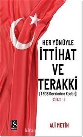 Her Yönüyle İttihat ve Terakki Cilt -1