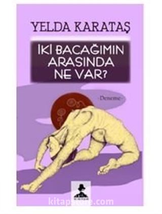 İki Bacağımın Arasında Ne Var?