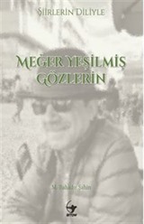 Şiirlerin Diliyle Meğer Yeşilmiş Gözlerin