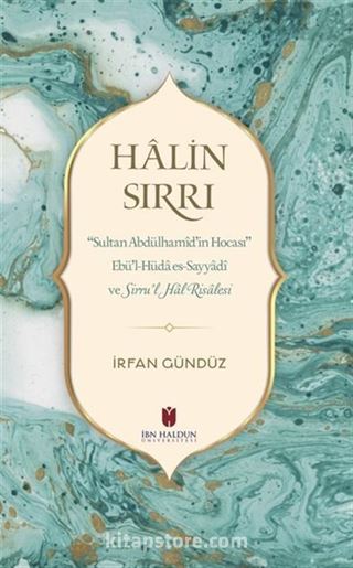 Halin Sırrı: Sultan Abdülhamid'in Hocası Ebü'l-Hüda Es-Sayyadi Ve Sirru'l Hal Risalesi