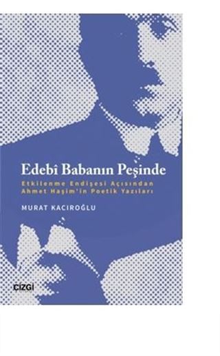 Edebî Babanın Peşinde (Etkilenme Endişesi Açısından Ahmet Haşim'in Poetik Yazıları)