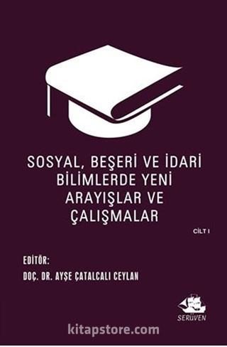 Sosyal, Beşeri ve İdari Bilimlerde Yeni Arayışlar ve Çalışmalar Cilt I