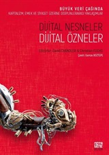 Dijital Nesneler, Dijital Özneler Büyük Veri Çağında Kapitalizm, Emek Ve Siyaset Üzerine Disiplinlerarası Yaklaşımlar