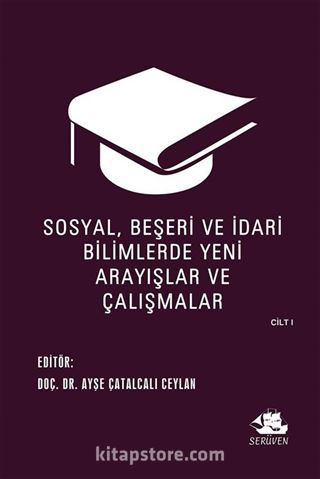 Sosyal, Beşeri ve İdari Bilimlerde Yeni Arayışlar ve Çalışmalar Cilt I