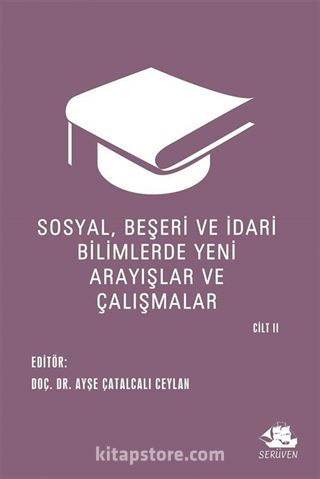 Sosyal, Beşeri ve İdari Bilimlerde Yeni Arayışlar ve Çalışmalar Cilt II