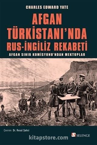 Afgan Türkistanı'nda Rus-İngiliz Rekabeti / Afgan Sınır Komisyonu'ndan Mektuplar