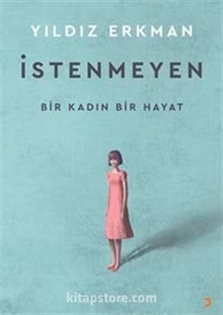 İstenmeyen / Bir Kadın Bir Hayat