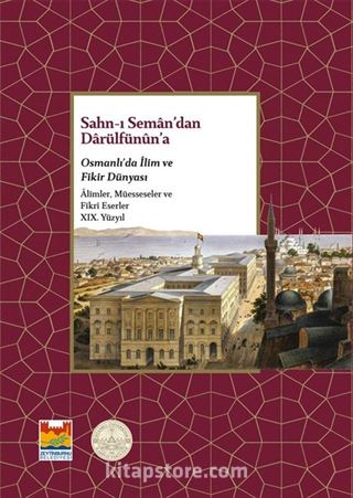 Sahn-ı Seman'dan Darülfünun'a Osmanlı'da İlim ve Fikir Dünyası