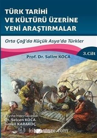 Türk Tarihi Ve Kültürü Üzerine Yeni Araştırmalar Cilt :3 / Orta Çağ'da Küçük Asya'da Türkler