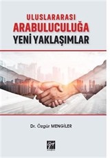 Uluslararası Arabuluculuğa Yeni Yaklaşımlar