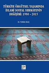 Türkiye Örgütsel Yaşamında İslami Sosyal Sermayenin Değişimi: 1980 - 2015