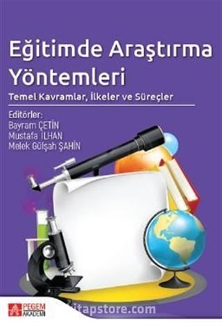 Eğitimde Araştırma Yöntemleri: Temel Kavramlar, İlkeler ve Süreçler