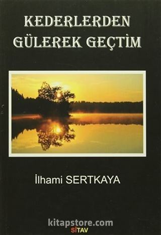 Kederlerden Gülerek Geçtim