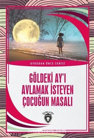 Göldeki Ay'ı Avlamak İsteyen Çocuğun Masalı