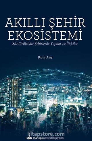 Akıllı Şehir Ekosistemi / Sürdürülebilir Şehirlerde Yapılar ve İlişkiler