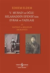 V. Murad'ın Oğlu Selahaddin Efendi'nin Evrak Ve Yazıları II. Cilt Hatırat Ve Belgeler (Mukayyet)