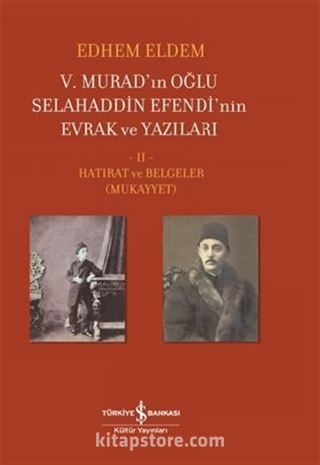 V. Murad'ın Oğlu Selahaddin Efendi'nin Evrak Ve Yazıları II. Cilt Hatırat Ve Belgeler (Mukayyet)