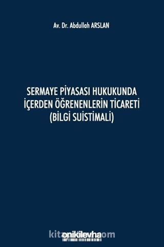 Sermaye Piyasası Hukukunda İçerden Öğrenenlerin Ticareti (Bilgi Suistimali)