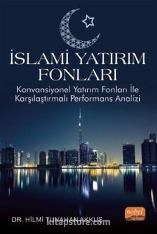 İslami Yatırım Fonları - Konvansiyonel Yatırım Fonları ile Karşılaştırmalı Performans Analizi