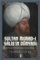 Sultan Murad-ı Salis'in Dünyası / Mektupları ve Rüyaları Işığında Bir Derviş Padişah