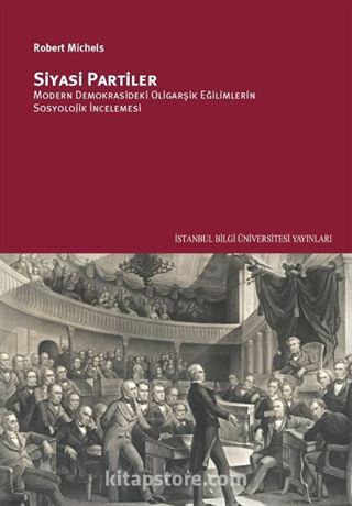 Siyasi Partiler: Modern Demokrasideki Oligarşik Eğilimlerin Sosyolojik İncelemesi