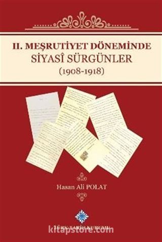 II. Meşrutiyet Döneminde Siyasi Sürgünler (1908-1918)